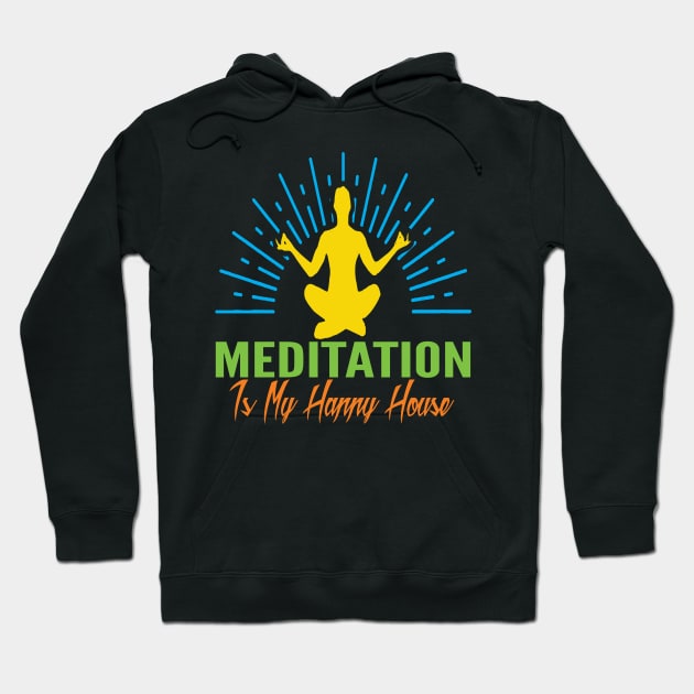 Meditation Is my Happy House Hoodie by Gift Designs